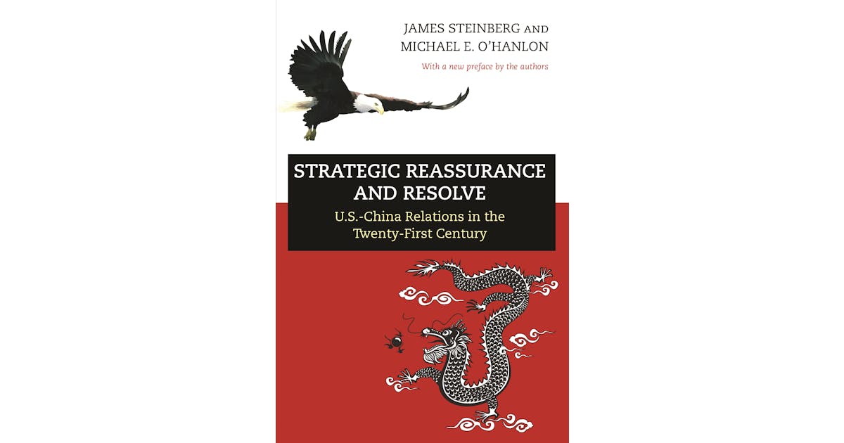 Strategic Reassurance and Resolve: U.S.-China Relations in the Twenty-First Century