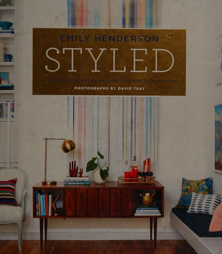Styled: Secrets for Arranging Rooms, from Tabletops to Bookshelves cover