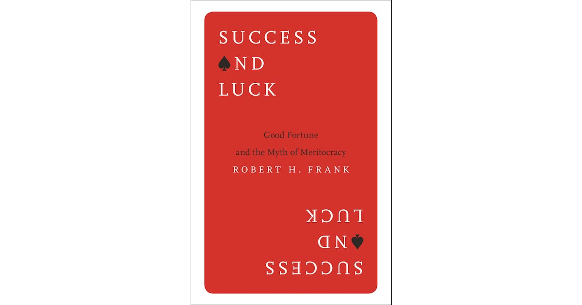 Success and Luck: Good Fortune and the Myth of Meritocracy cover