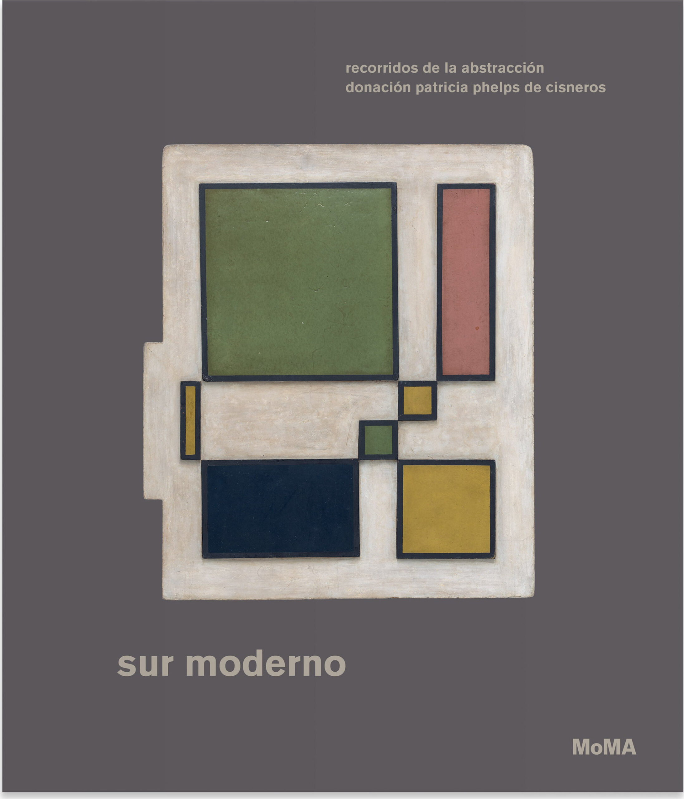 Sur moderno: Recorridos de la abstracción—Donación Patricia Phelps de Cisneros (Spanish) – Hardcover