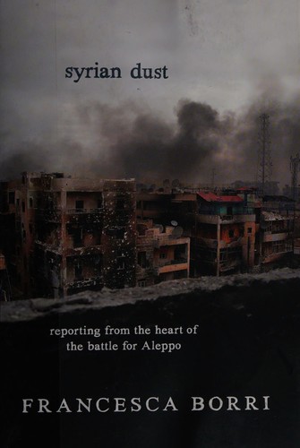 Syrian Dust: Reporting from the Heart of the War cover