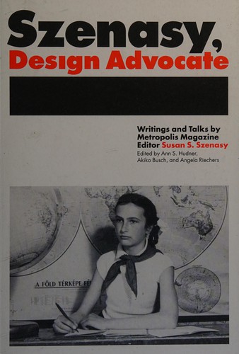 Szenasy, Design Advocate: Writings and Talks by Metropolis Magazine Editor Susan S. Szenasy cover