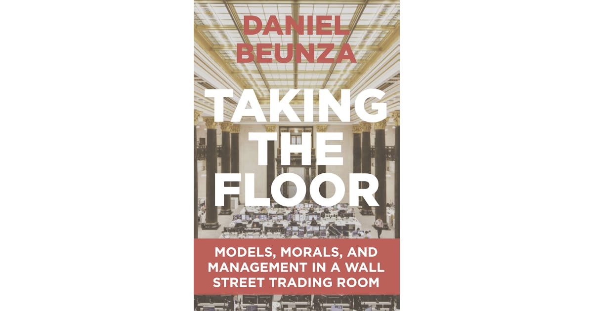 Taking the Floor: Models, Morals, and Management in a Wall Street Trading Room cover
