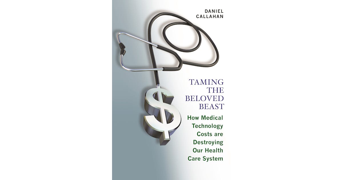 Taming the Beloved Beast: How Medical Technology Costs Are Destroying Our Health Care System cover