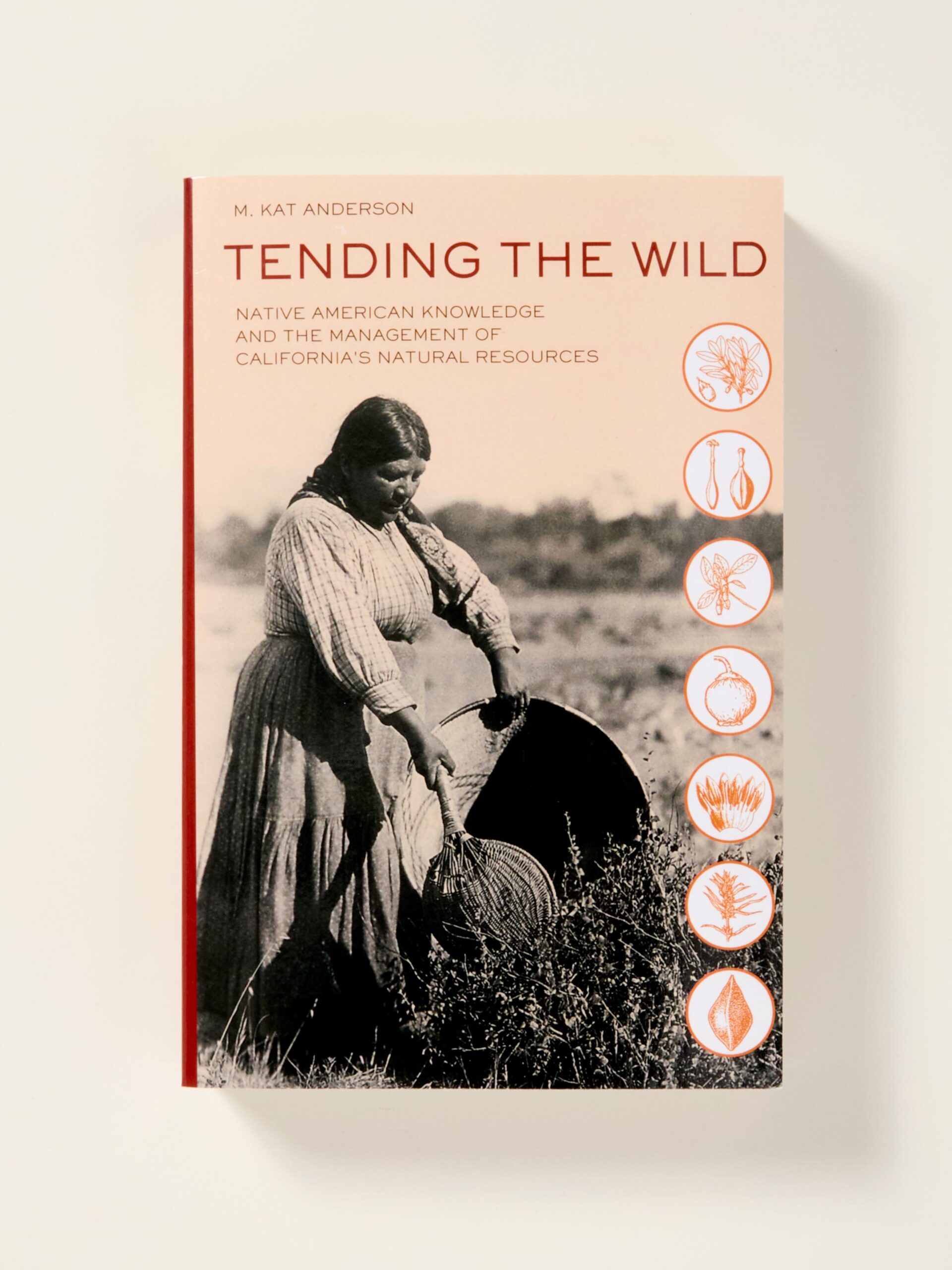 Tending the Wild: Native American Knowledge and the Management of California’s Natural Resources
