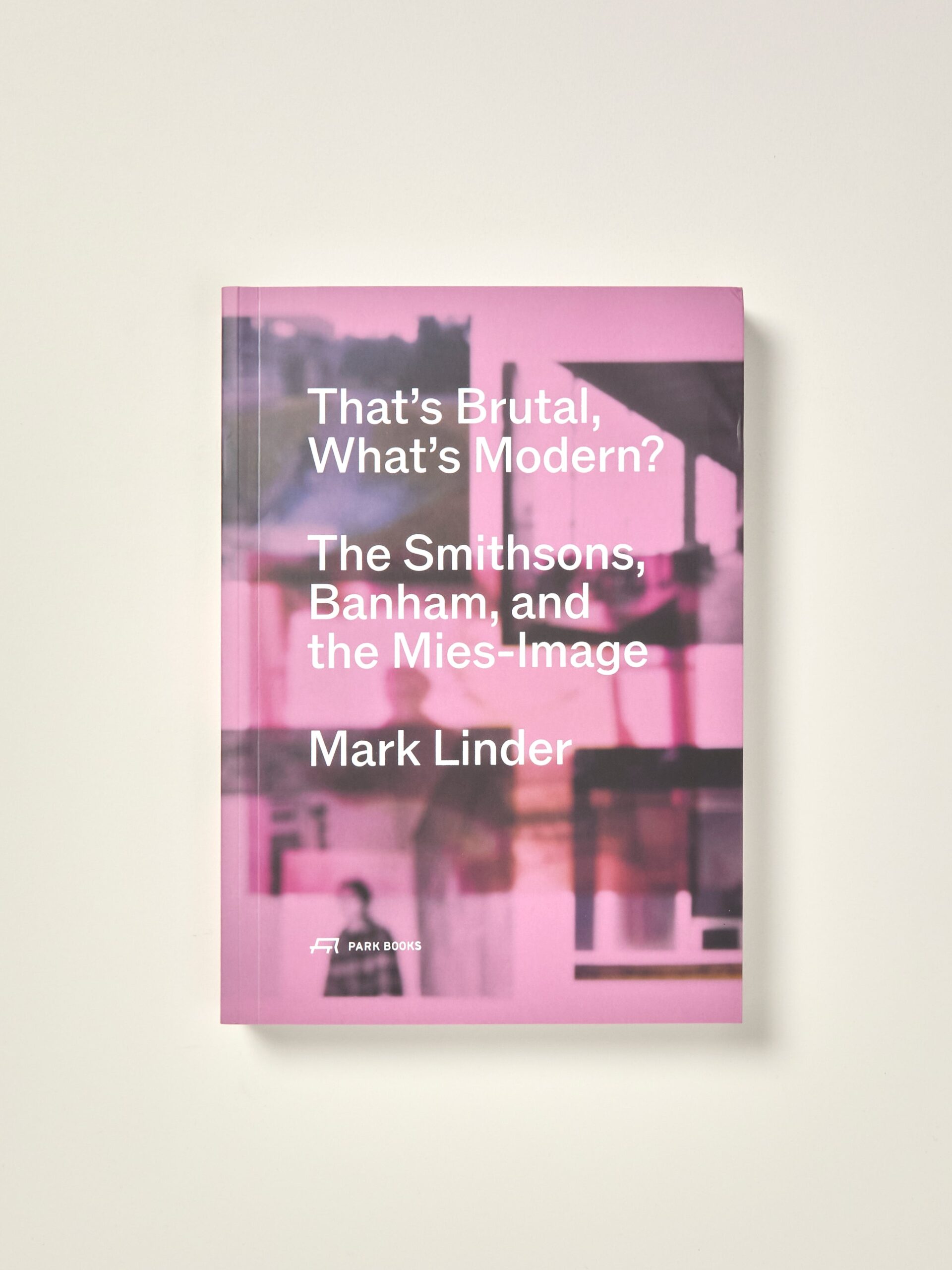 That’s Brutal, What’s Modern?: The Smithsons, Banham, and the Mies-Image