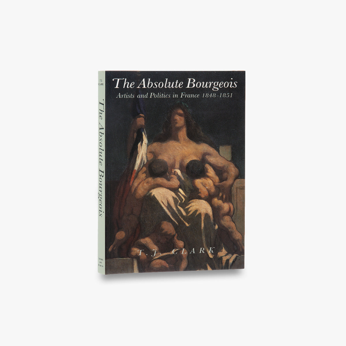 The Absolute Bourgeois: Artists and Politics in France, 1848-1851