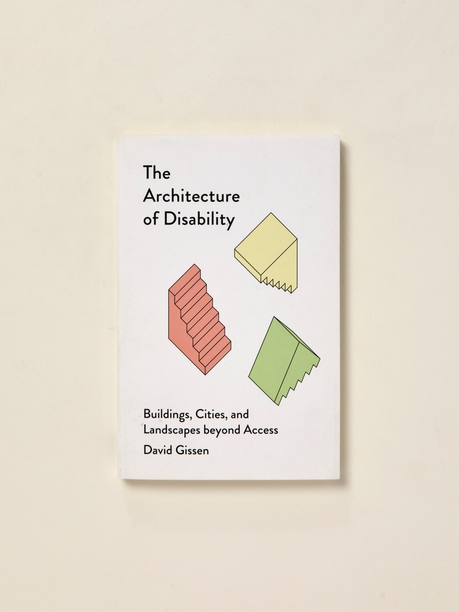 The Architecture of Disability: Buildings, Cities, and Landscapes Beyond Access