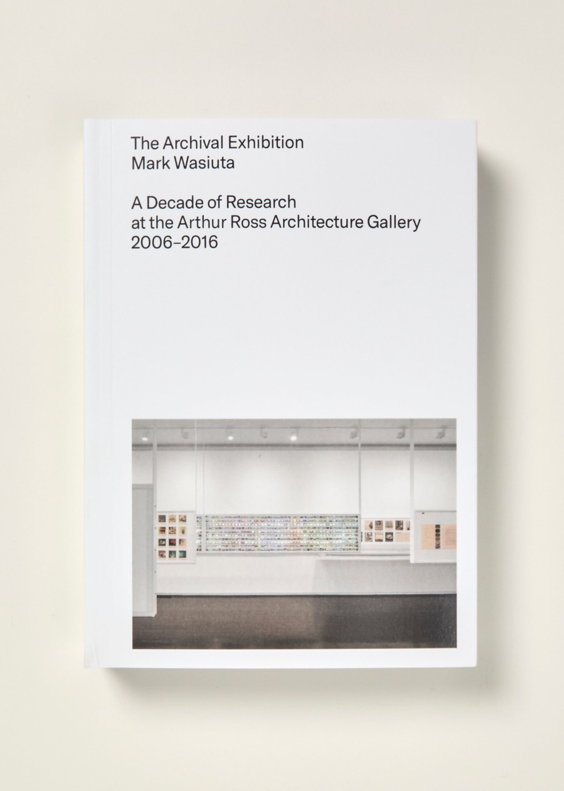 The Archival Exhibition: A Decade of Research at the Arthur Ross Architecture Gallery