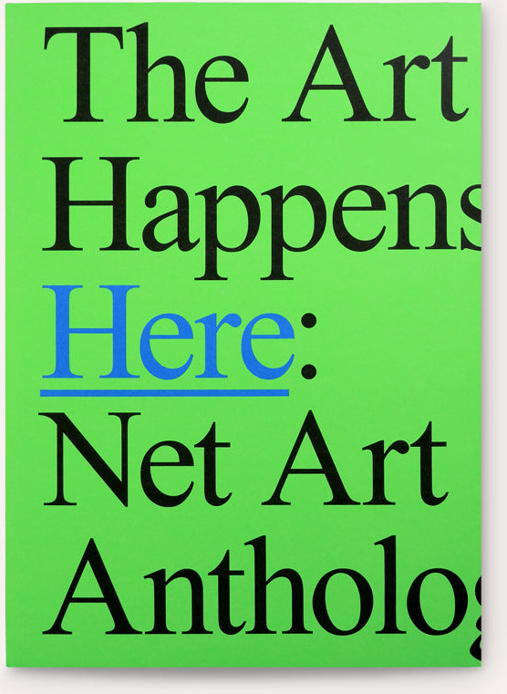 The Art Happens Here: Net Art Anthology