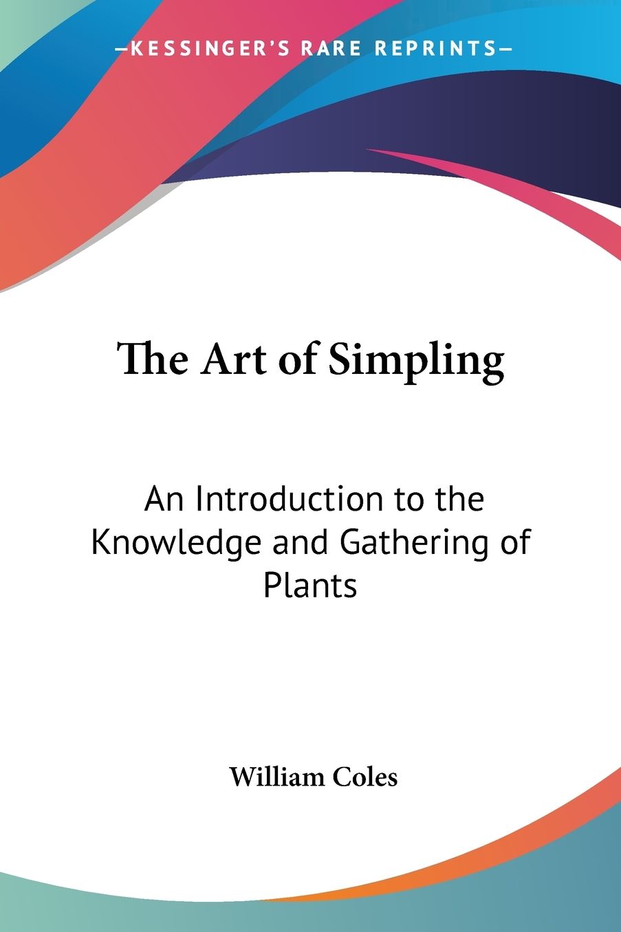 The Art of Simpling: An Introduction to the Knowledge and Gathering of Plants