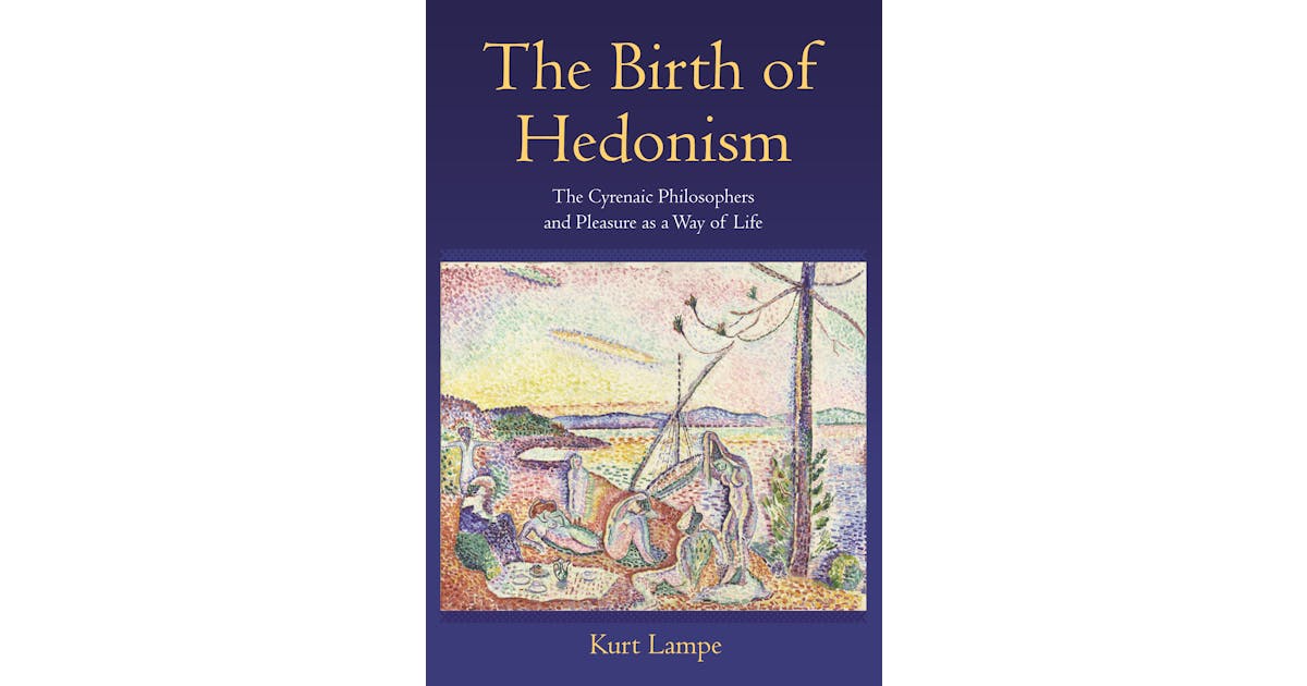 The Birth of Hedonism: The Cyrenaic Philosophers and Pleasure as a Way of Life cover
