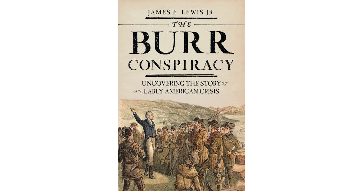 The Burr Conspiracy: Uncovering the Story of an Early American Crisis