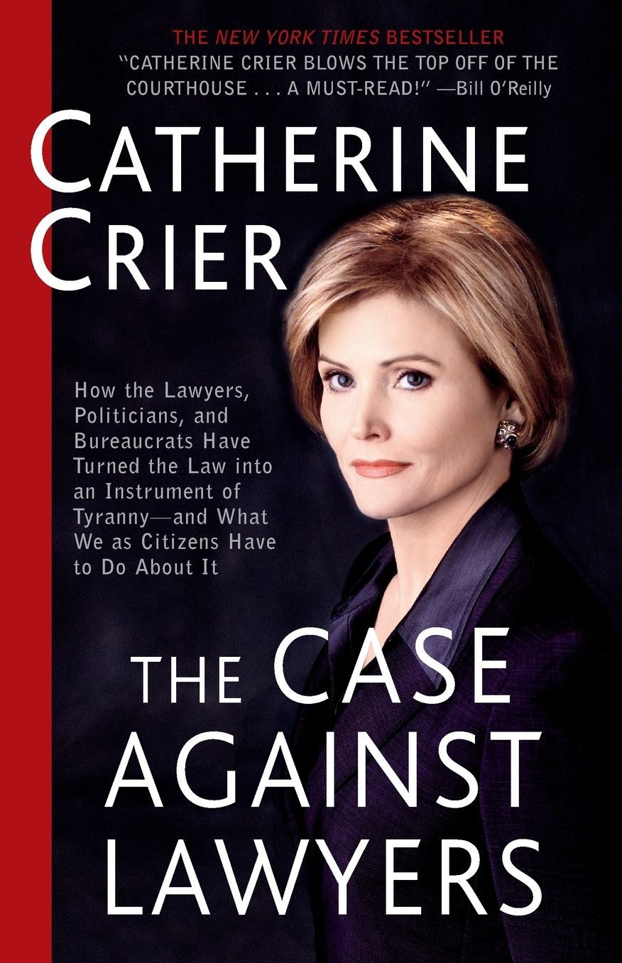 The Case Against Lawyers: How the Lawyers, Politicians, and Bureaucrats Have Turned the Law into an Instrument of Tyranny–and What We as Citizens Have to Do About It cover