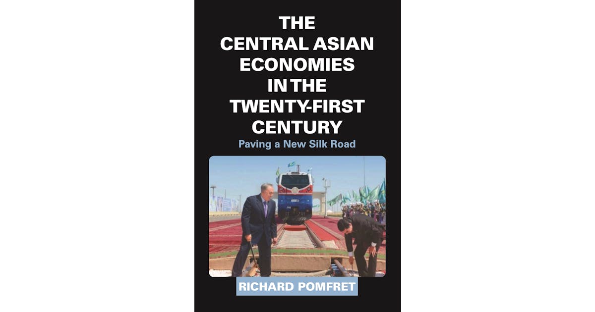 The Central Asian Economies in the Twenty-First Century: Paving a New Silk Road cover