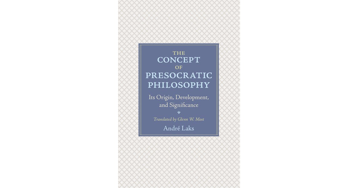 The Concept of Presocratic Philosophy: Its Origin, Development, and Significance cover