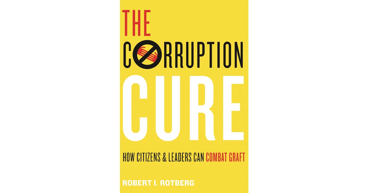 The Corruption Cure: How Citizens and Leaders Can Combat Graft cover