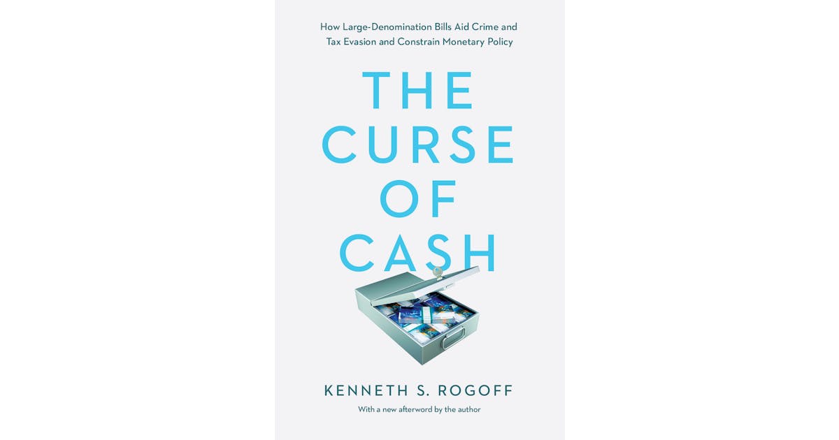 The Curse of Cash: How Large-Denomination Bills Aid Crime and Tax Evasion and Constrain Monetary Policy cover