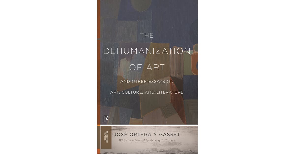 The Dehumanization of Art and Other Essays on Art, Culture, and Literature cover