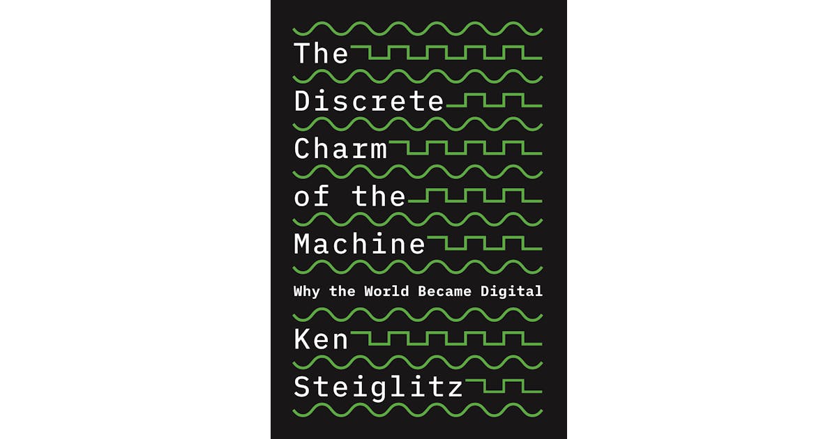 The Discrete Charm of the Machine: Why the World Became Digital cover