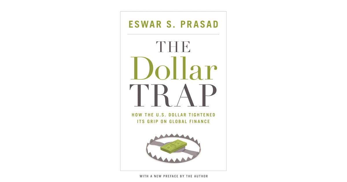 The Dollar Trap: How the U.S. Dollar Tightened Its Grip on Global Finance
