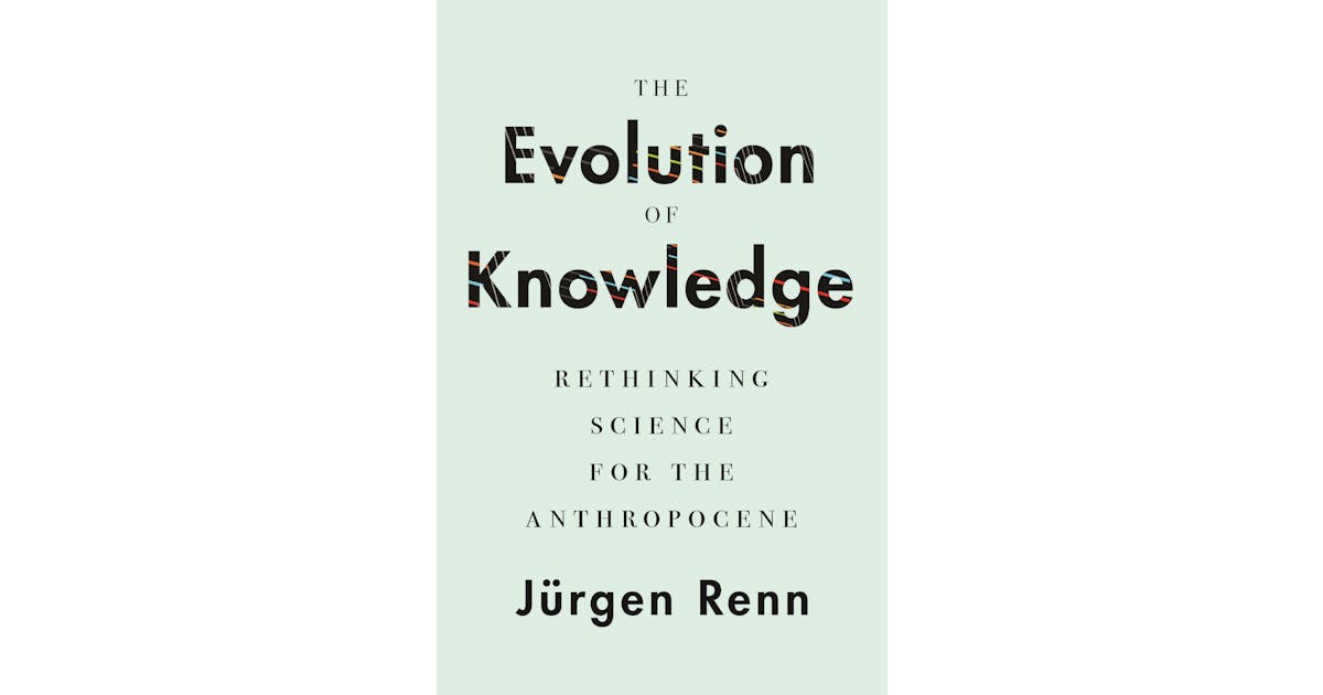 The Evolution of Knowledge: Rethinking Science for the Anthropocene
