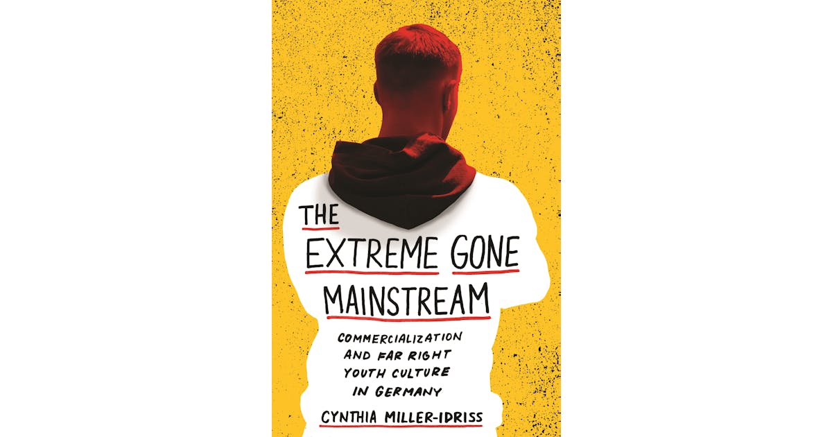 The Extreme Gone Mainstream: Commercialization and Far Right Youth Culture in Germany cover