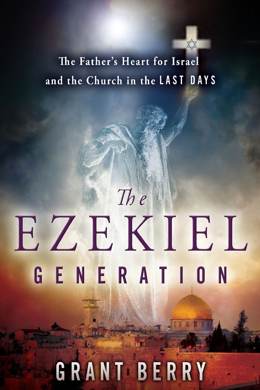 The Ezekiel Generation: The Father’s Heart for Israel and the Church in the Last Days cover