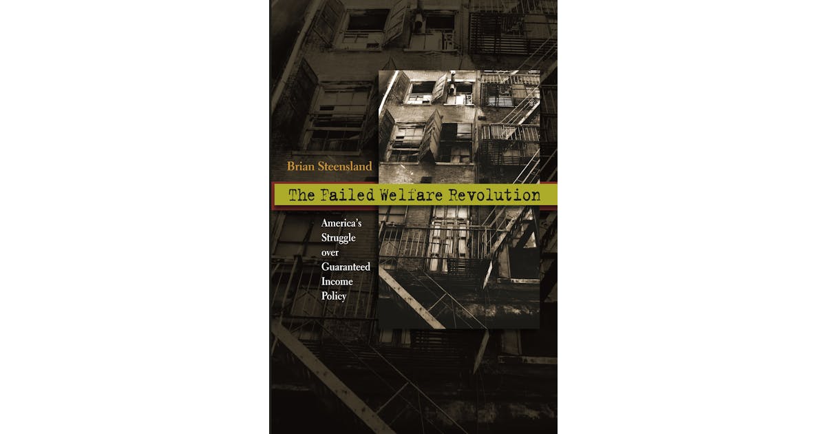 The Failed Welfare Revolution: America’s Struggle over Guaranteed Income Policy