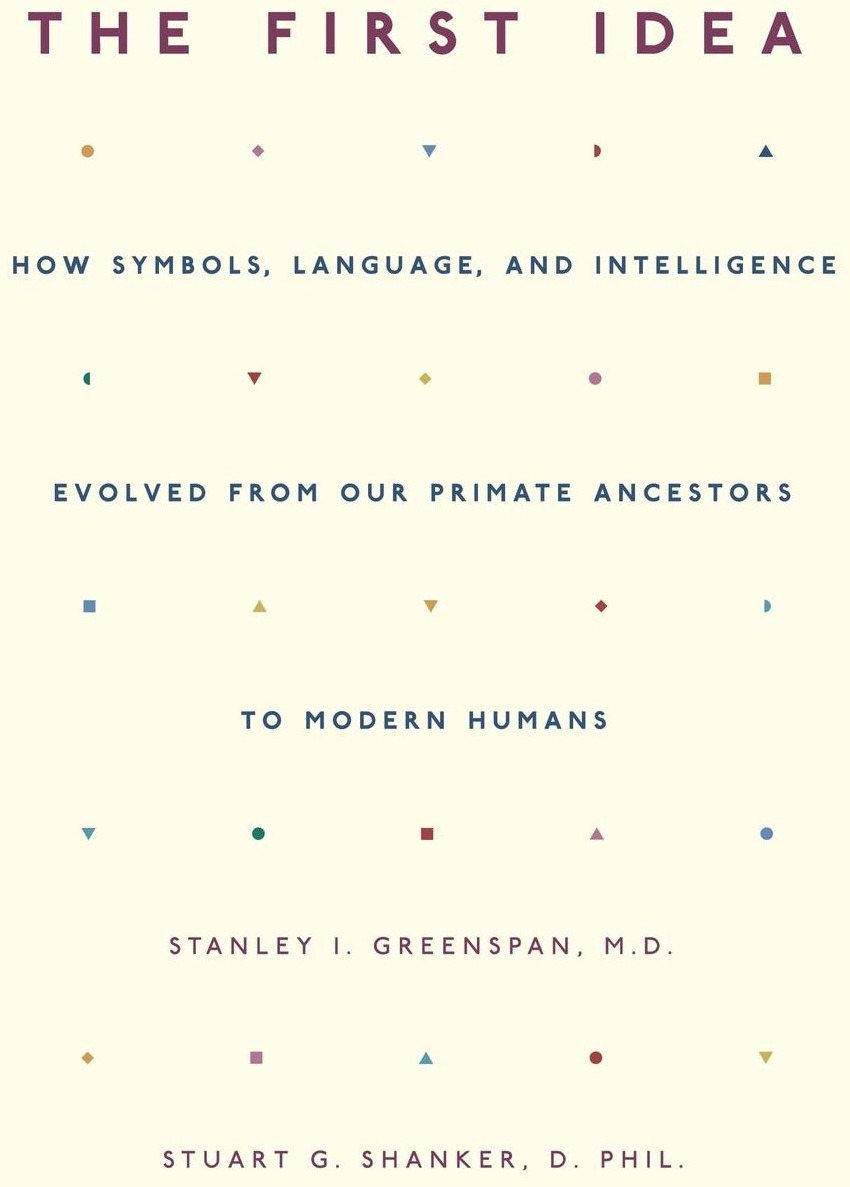 The First Idea: How Symbols, Language, and Intelligence Evolved from Our Primate Ancestors to Modern Humans cover