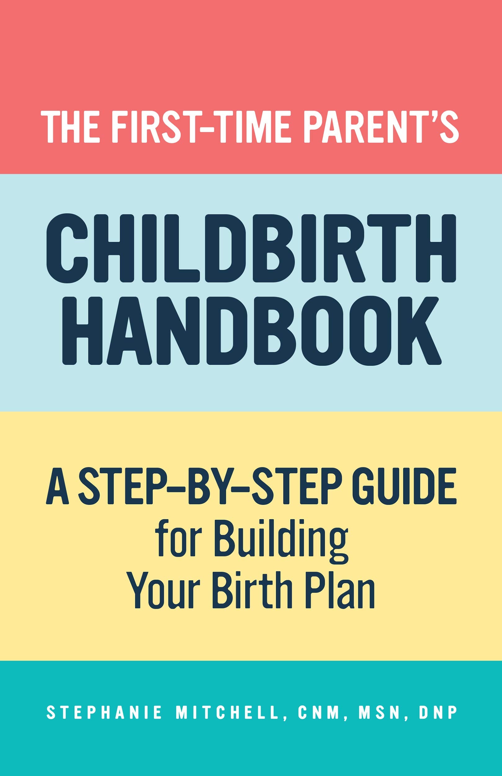 The First-Time Parent's Childbirth Handbook // A Step-By-Step Guide for Building Your Birth Plan for First-Time Parents cover