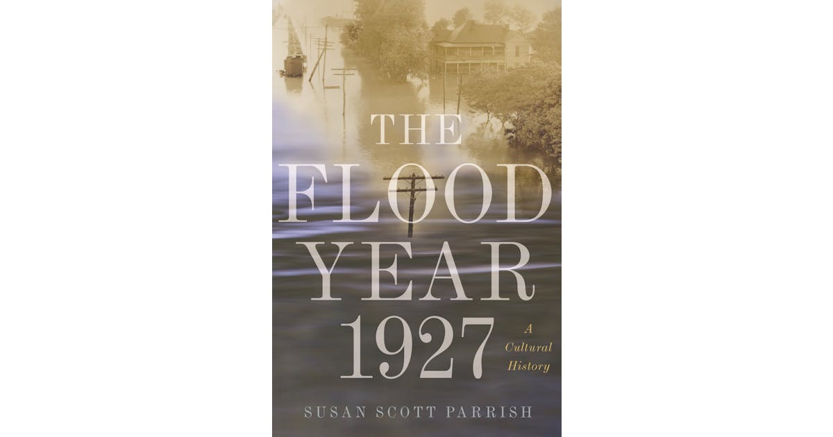 The Flood Year 1927: A Cultural History