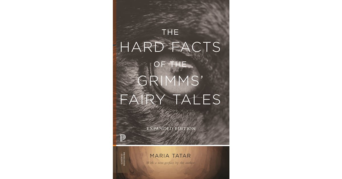 The Hard Facts of the Grimms’ Fairy Tales: Expanded Edition
