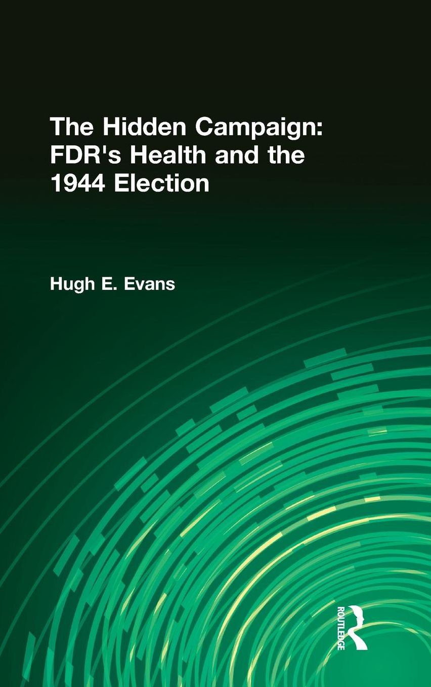 The Hidden Campaign: FDR’s Health and the 1944 Election cover