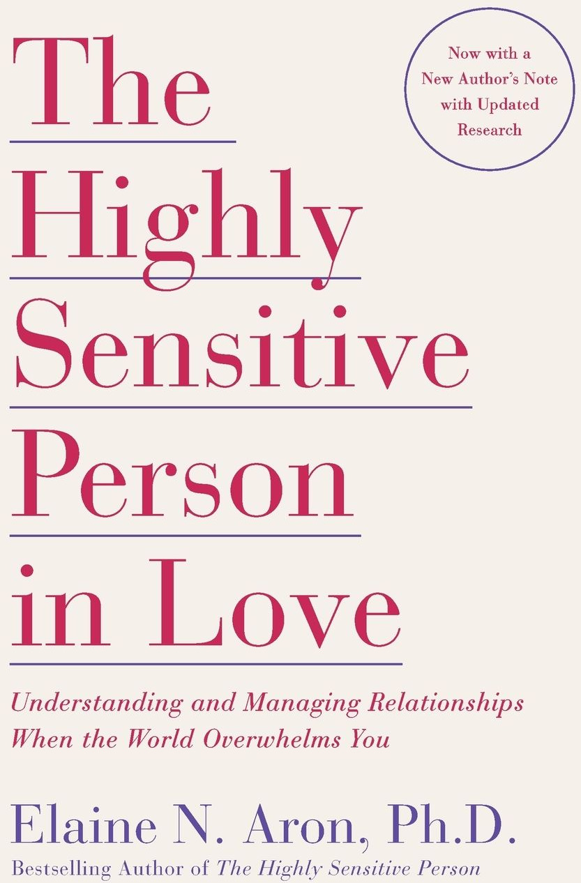 The Highly Sensitive Person in Love: Understanding and Managing Relationships When the World Overwhelms You