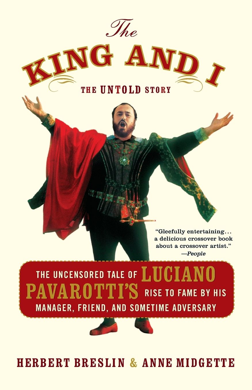 The King and I: The Uncensored Tale of Luciano Pavarotti’s Rise to Fame by His Manager, Friend and Sometime Adversary cover
