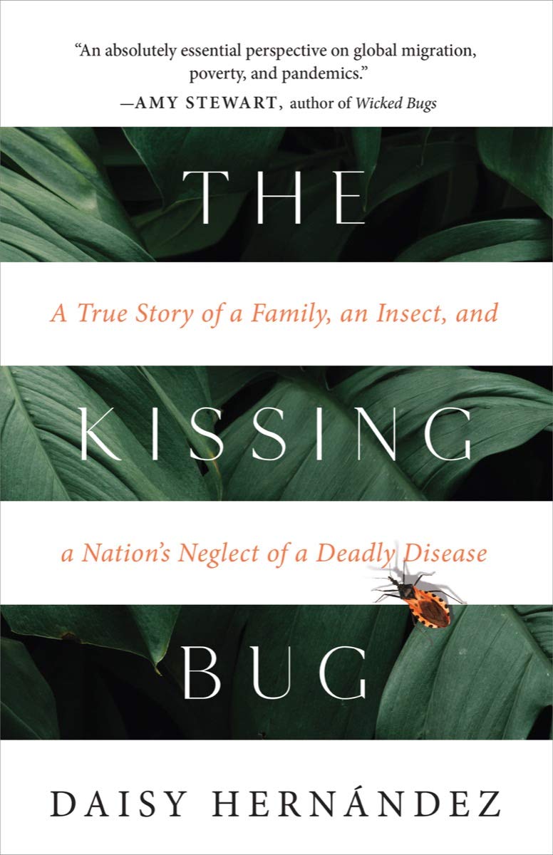The Kissing Bug // A True Story of a Family, an Insect, and a Nation’s Neglect of a Deadly Disease