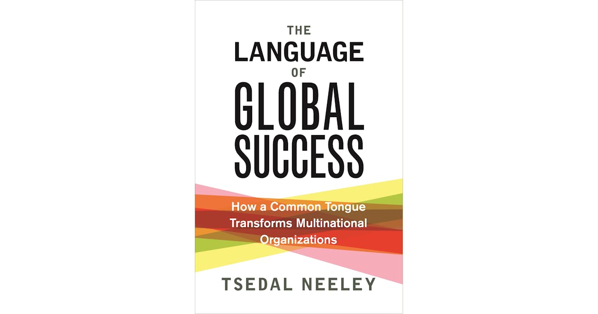 The Language of Global Success: How a Common Tongue Transforms Multinational Organizations cover