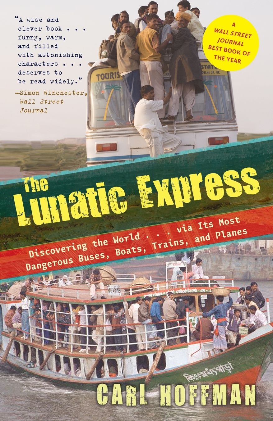 The Lunatic Express: Discovering the World…via Its Most Dangerous Buses, Boats, Trains, and Planes cover