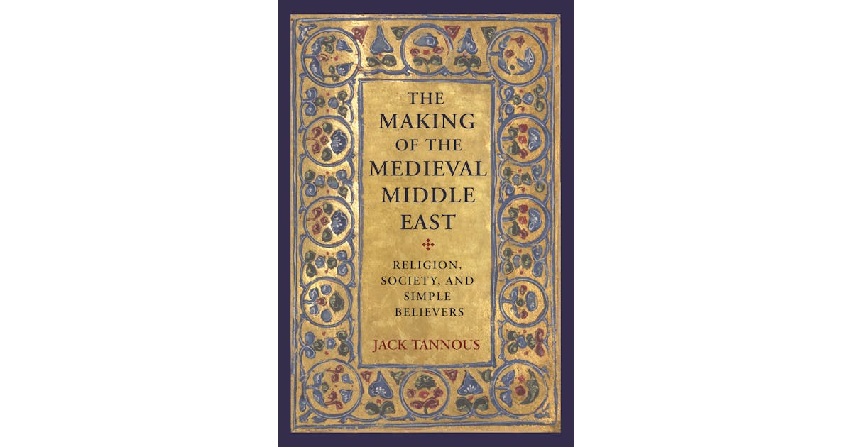 The Making of the Medieval Middle East: Religion, Society, and Simple Believers cover