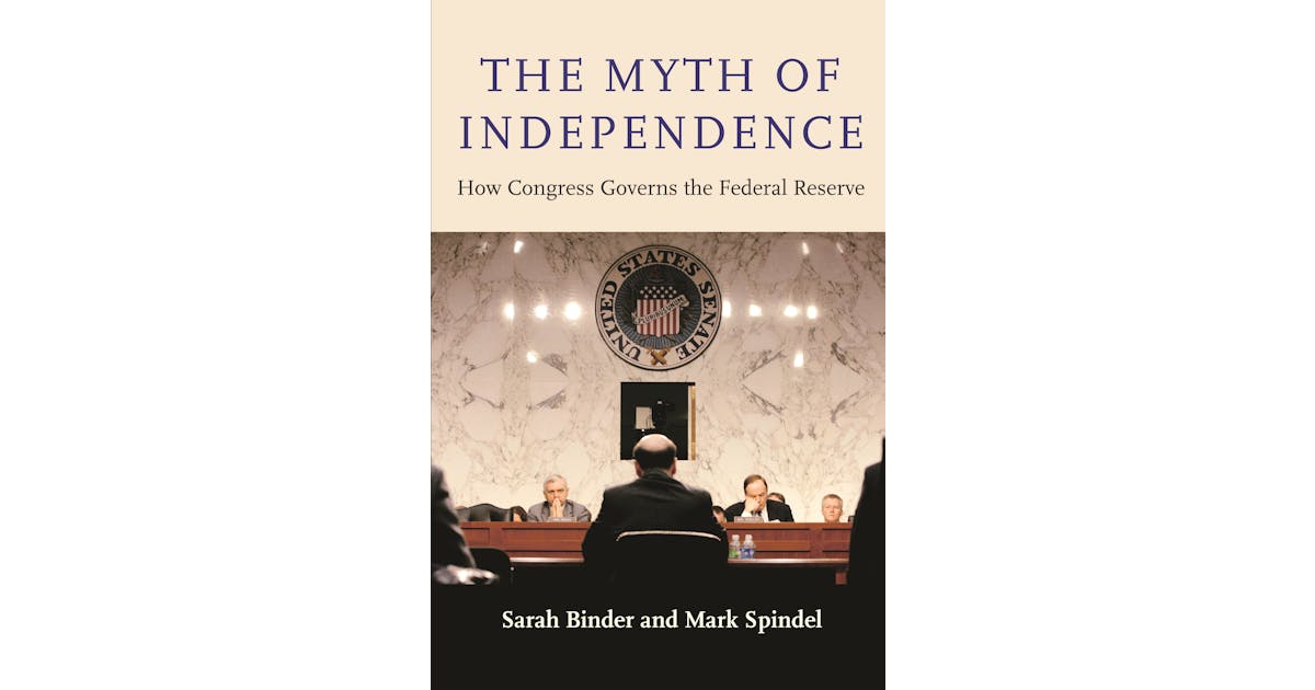 The Myth of Independence: How Congress Governs the Federal Reserve cover