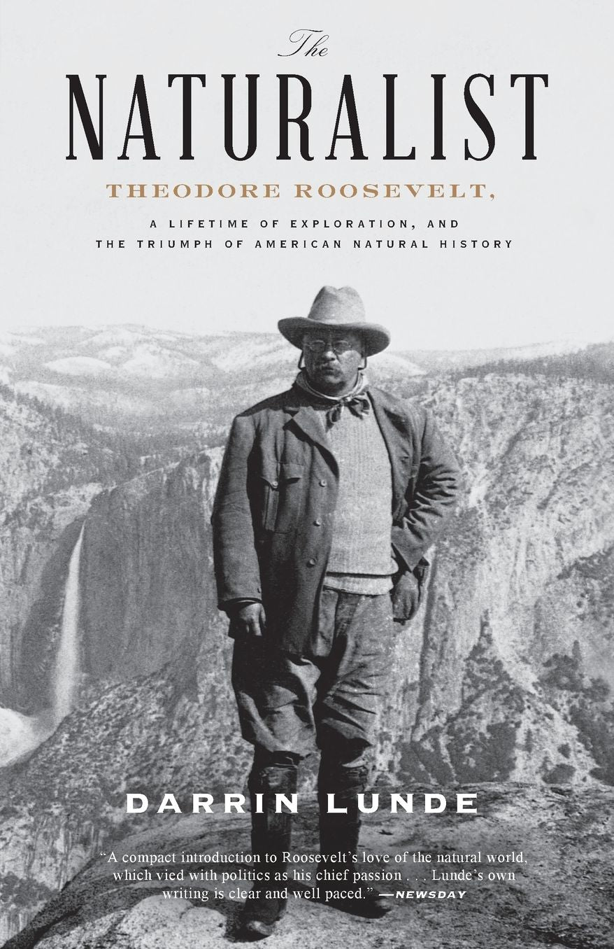 The Naturalist: Theodore Roosevelt, A Lifetime of Exploration, and the Triumph of American Natural History cover
