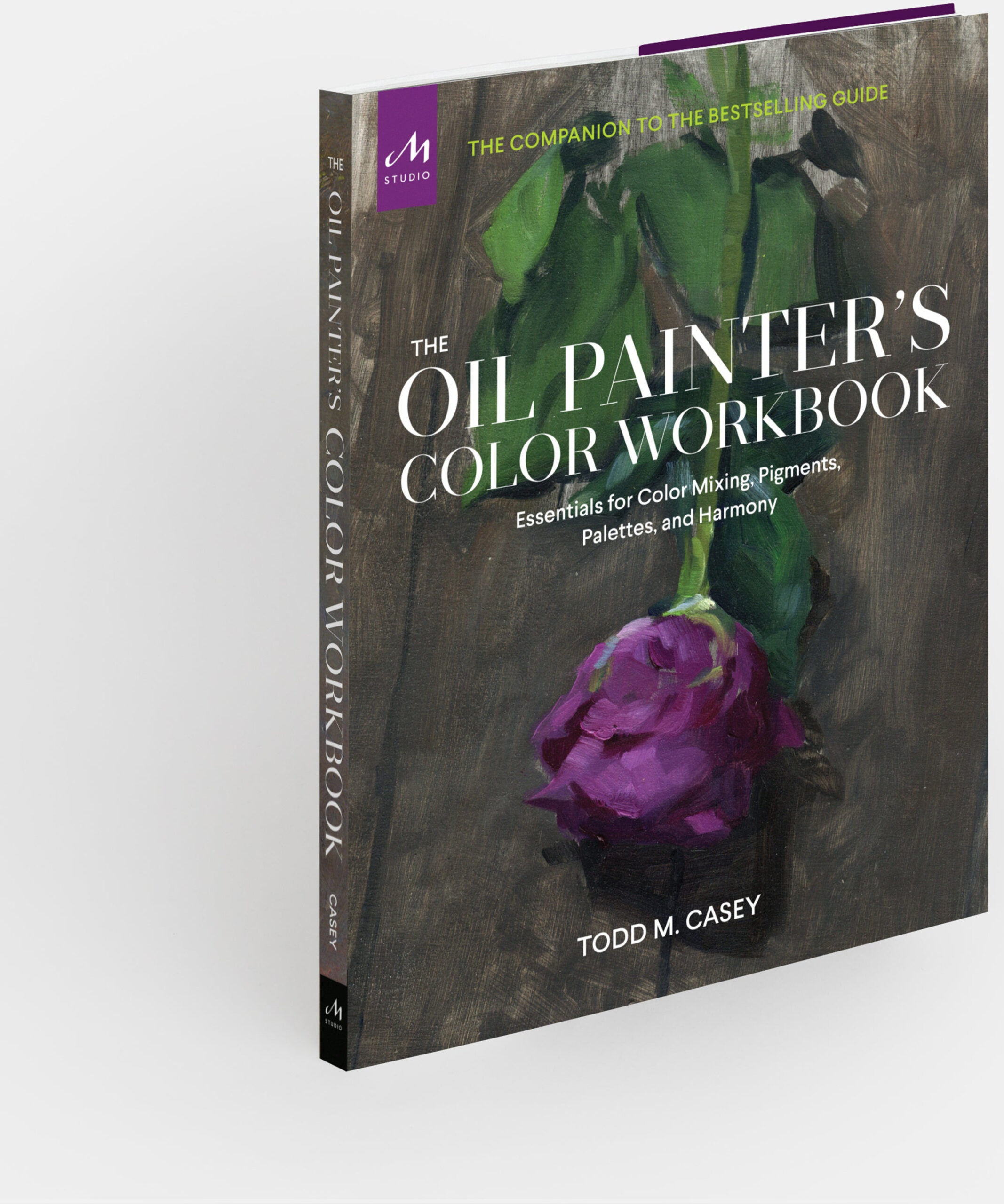 The Oil Painter’s Color Workbook: Essentials for Color Mixing, Pigments, Palettes, and Harmony