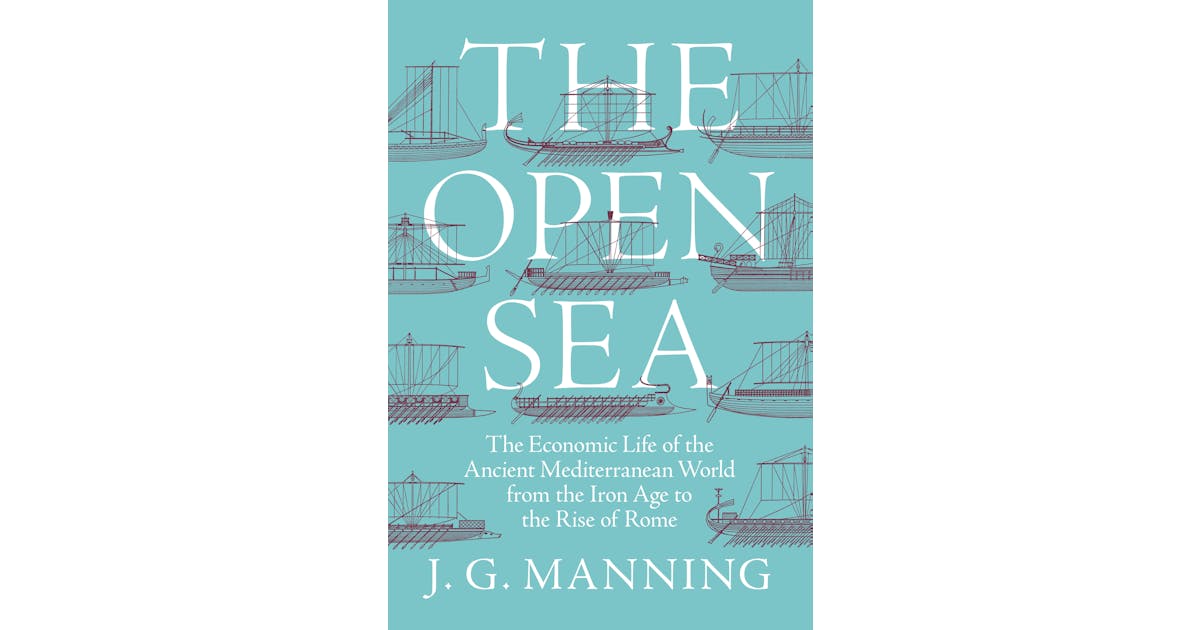 The Open Sea: The Economic Life of the Ancient Mediterranean World from the Iron Age to the Rise of Rome