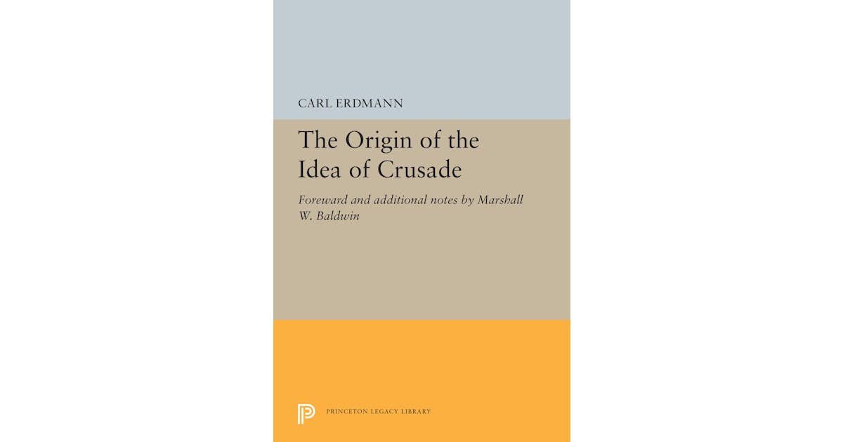 The Origin of the Idea of Crusade: Foreword and additional notes by Marshall W. Baldwin cover