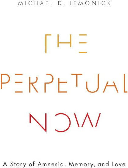 The Perpetual Now: A Story of Amnesia, Memory, and Love