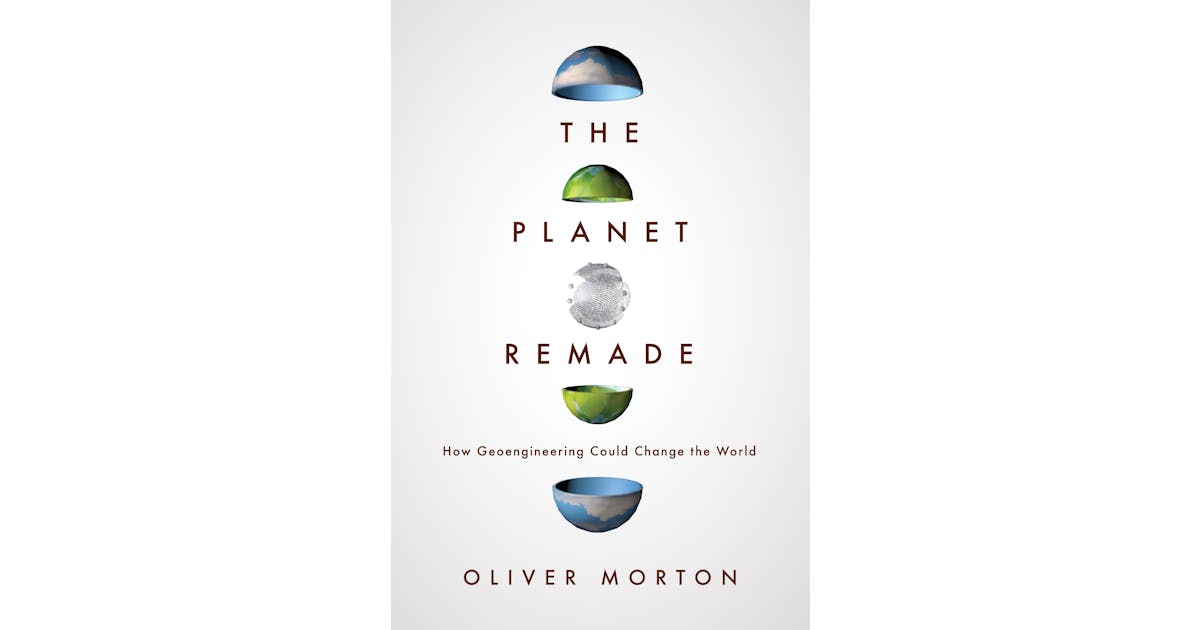 The Planet Remade: How Geoengineering Could Change the World cover