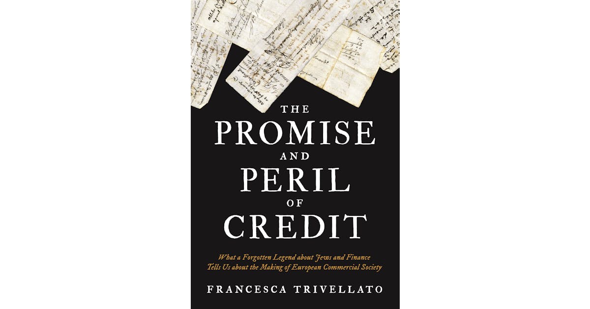 The Promise and Peril of Credit: What a Forgotten Legend about Jews and Finance Tells Us about the Making of European Commercial Society cover