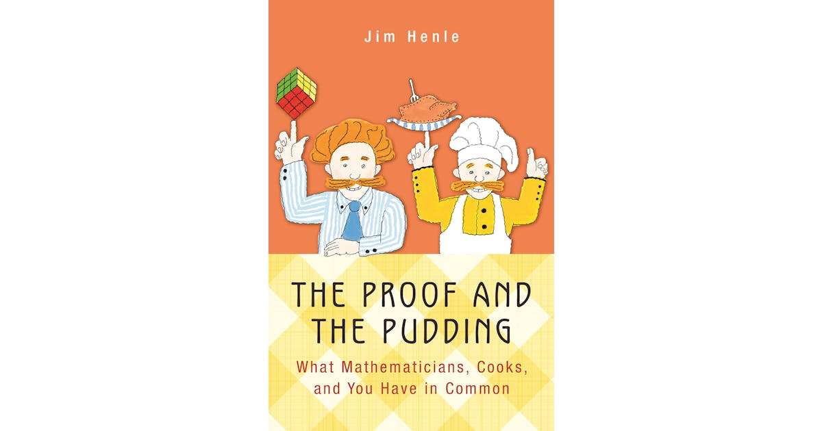 The Proof and the Pudding: What Mathematicians, Cooks, and You Have in Common