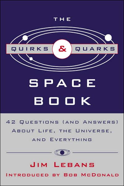 The Quirks and Quarks Guide to Space: 42 Questions (And Answers) About Life, the Universe, and Everything